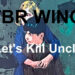 TBR WING - Let's Kill Uncle