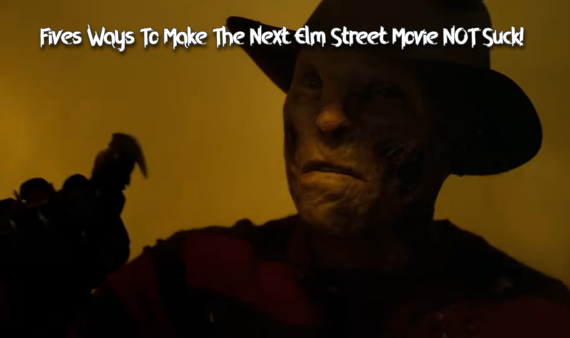 How To Make The Next Elm Street Movie NOT Suck How To Make The Next Elm Street Movie NOT Suck